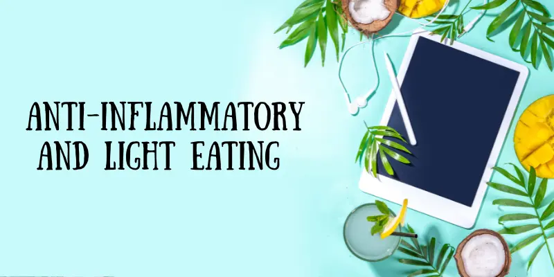 Day 5 – Anti-Inflammatory and Light Eating
