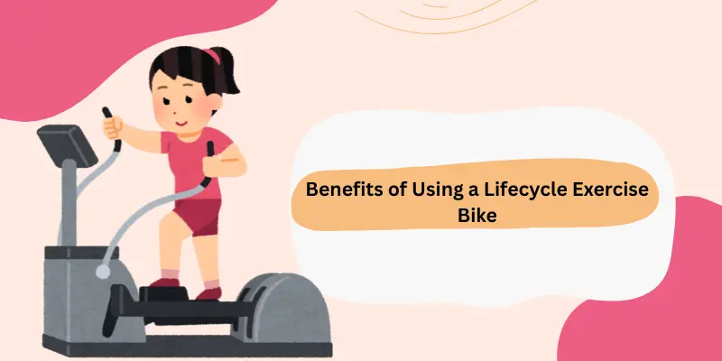 Benefits of Using a Lifecycle Exercise Bike