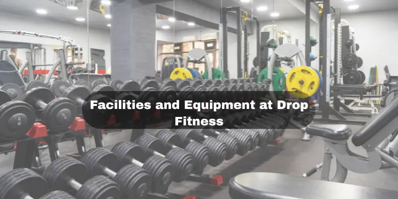 Facilities and Equipment at Drop Fitness