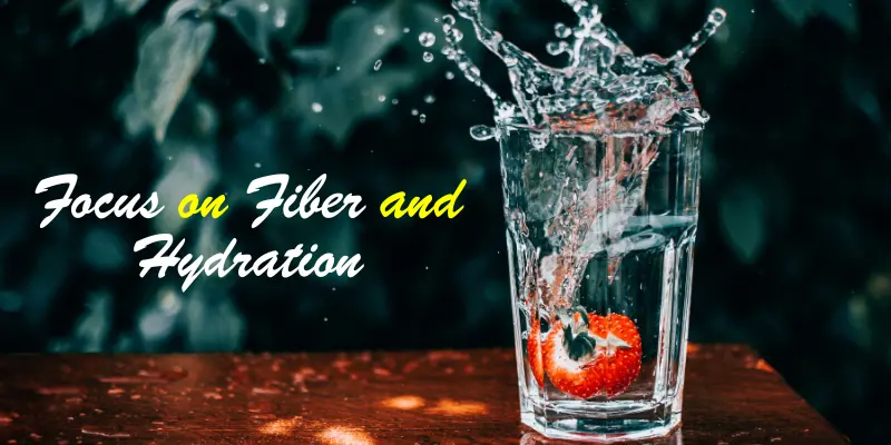 Day 1 – Focus on Fiber and Hydration