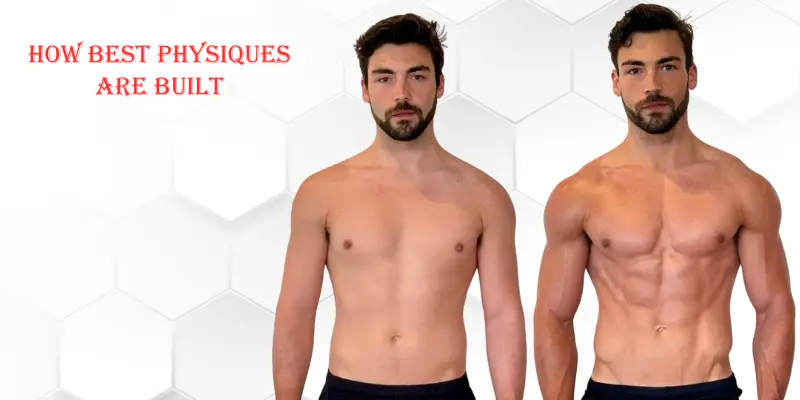 How Best Physiques Are Built