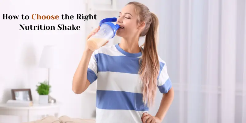 How to Choose the Right Nutrition Shake