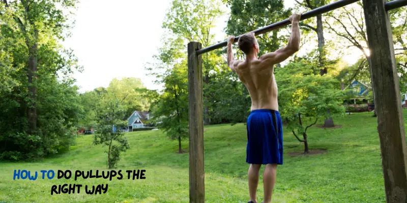 How to Do Pullups the Right Way
