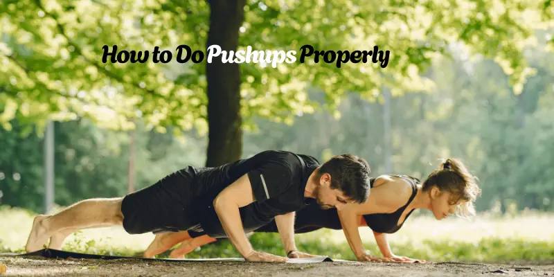 How to Do Pushups Properly