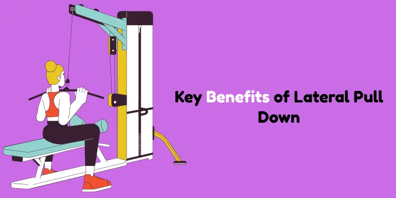 Key Benefits of Lateral Pull Down