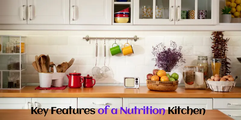 Key Features of a Nutrition Kitchen