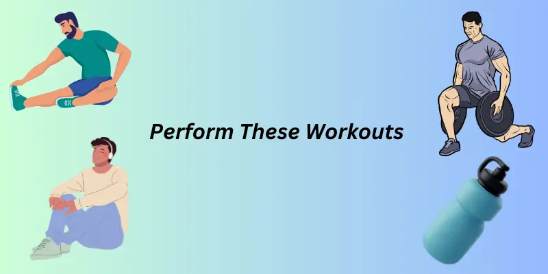Perform These Workouts