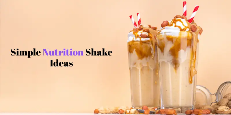 Simple Nutrition Shake Ideas
