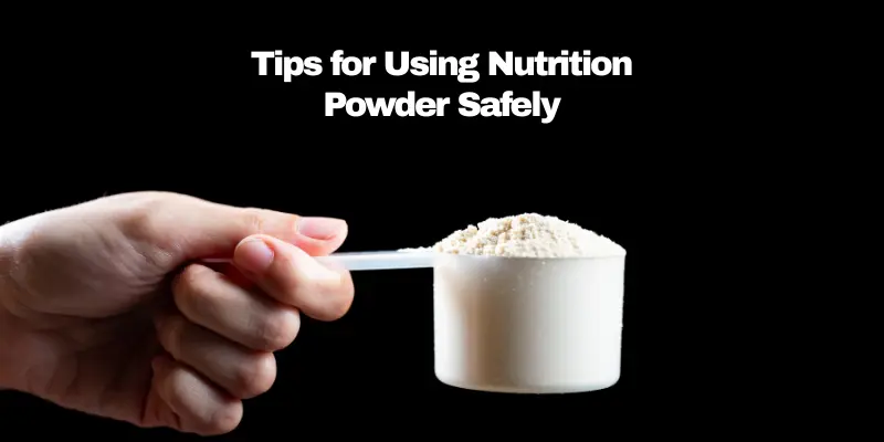 Tips for Using Nutrition Powder Safely