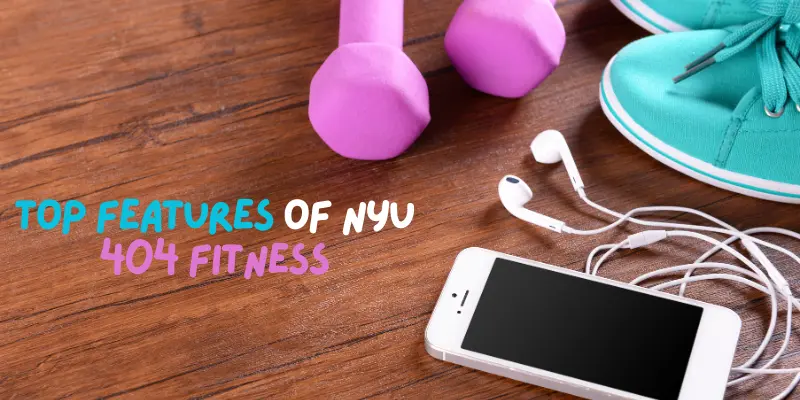 Top Features of NYU 404 Fitness