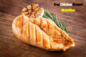 6 oz Chicken Breast Nutrition Facts and Benefits